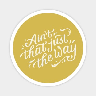 Ain't That Just The Way Magnet